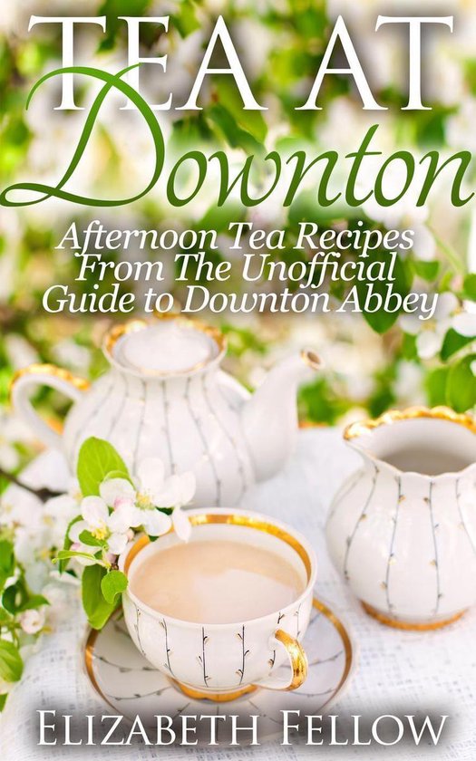 Downton Abbey Tea Books - Tea at Downton: Afternoon Tea Reci ... - cover