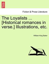 The Loyalists ... [Historical Romances in Verse.] Illustrations, Etc.
