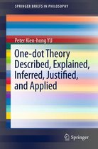 SpringerBriefs in Philosophy 3 - One-dot Theory Described, Explained, Inferred, Justified, and Applied
