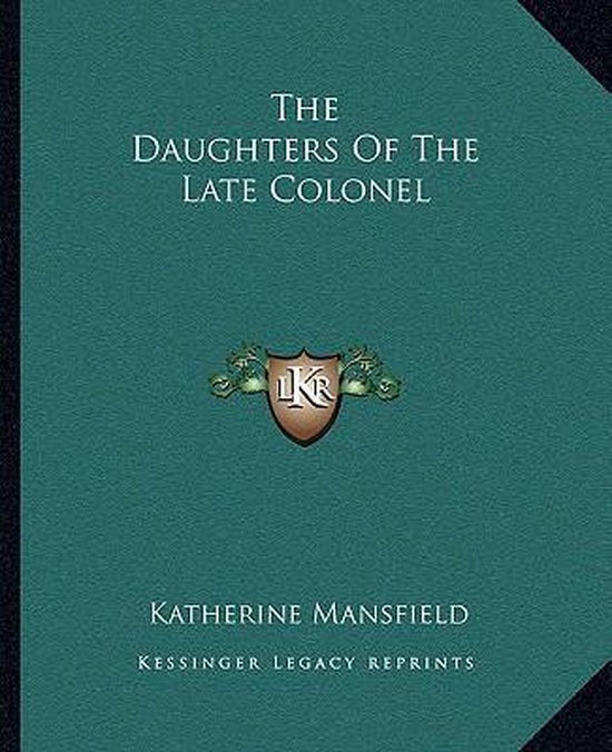 The Daughters of the Late Colonel, Katherine Mansfield 9781162692258