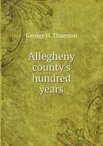 Allegheny county's hundred years