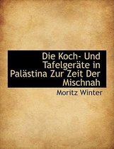 Die Koch- Und Tafelgerate in Palastina Zur Zeit Der Mischnah