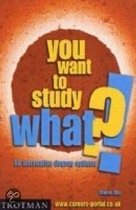 You Want To Study What?!