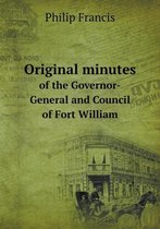 Original minutes of the Governor-General and Council of Fort William