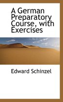 A German Preparatory Course, with Exercises