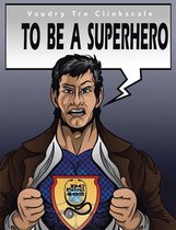 To Be a Superhero