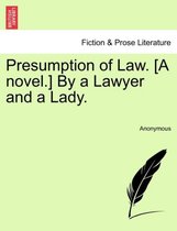 Presumption of Law. [A Novel.] by a Lawyer and a Lady.