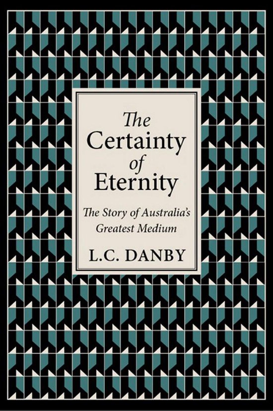 The Certainty of Eternity: The Story of Australia's Greatest ... - cover