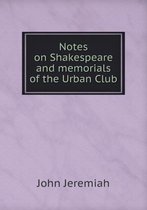 Notes on Shakespeare and memorials of the Urban Club