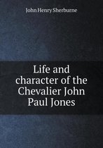Life and character of the Chevalier John Paul Jones