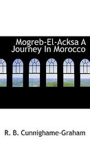 Mogreb-El-Acksa a Journey in Morocco