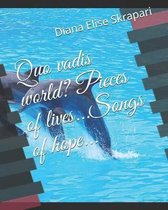 Quo Vadis World? Pieces of Lives...Songs of Hope...