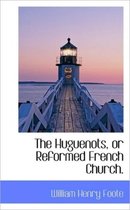 The Huguenots, or Reformed French Church.