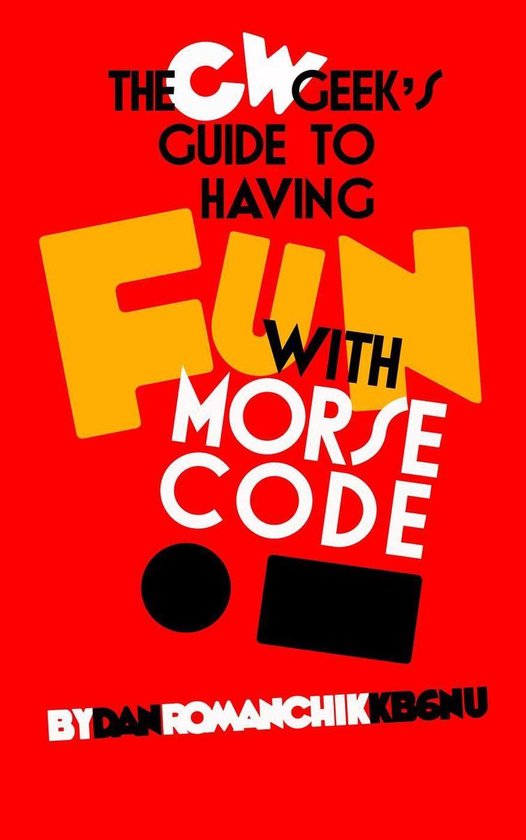 The CW Geek's Guide to Having Fun with Morse Code - cover
