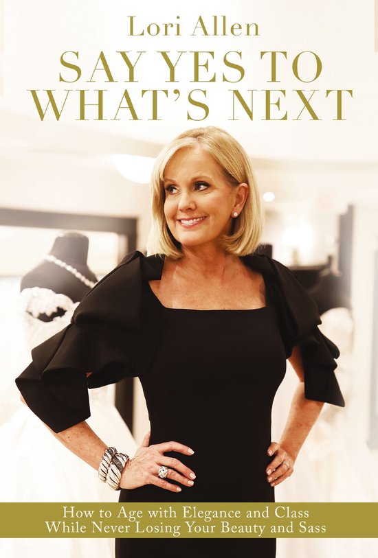 Say Yes to Whats Next How to Age with Elegance and Class Whi ... - cover