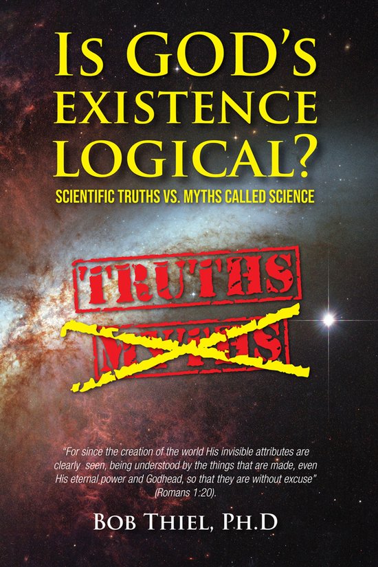 Is God's Existence Logical? Scientific Truths vs. Myths Called Science.