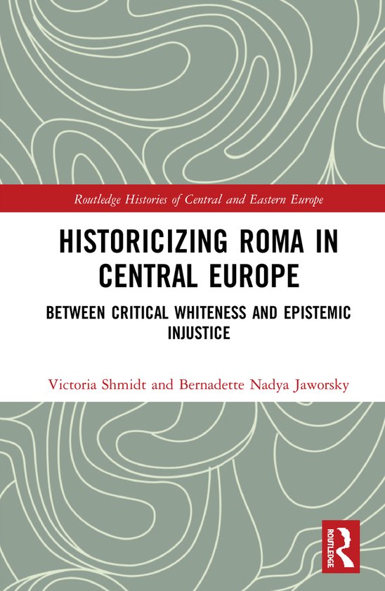 Routledge Histories of Central and Eastern Europe- Historicizing Roma ...