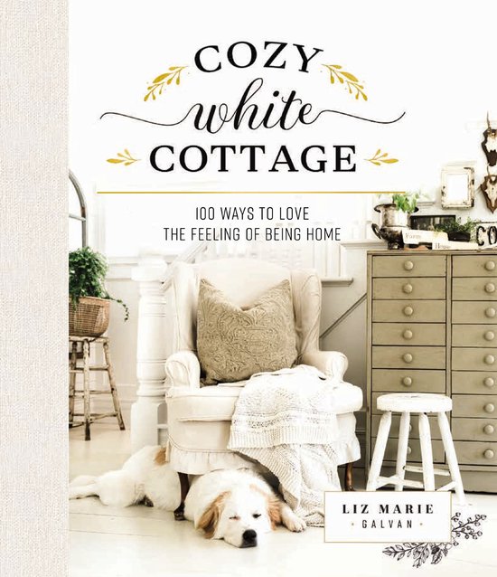 Cozy White Cottage 100 Ways to Love the Feeling of Being Hom ... - cover