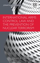 Elgar International Law series- International Arms Control Law and the Prevention of Nuclear Terrorism