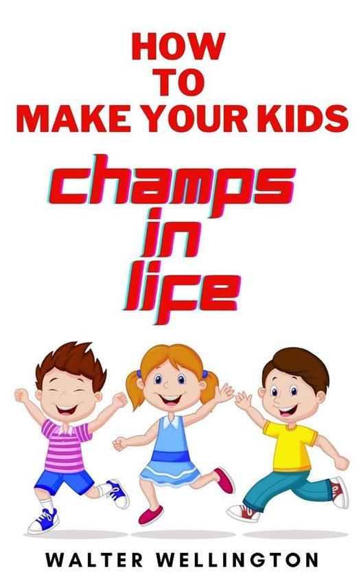 How to Make Your Kids Champs in Life - cover