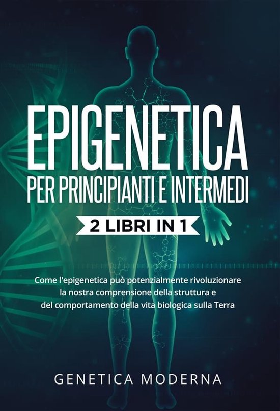 Epigenetica Per Principianti e Intermedi (2 Libri in 1). Com ... - cover
