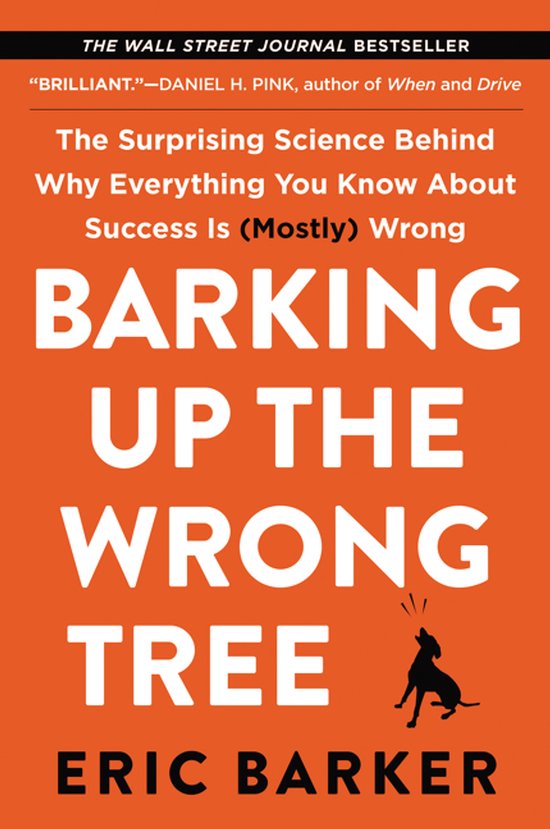 Barking Up the Wrong Tree The Surprising Science Behind Why  ... - cover