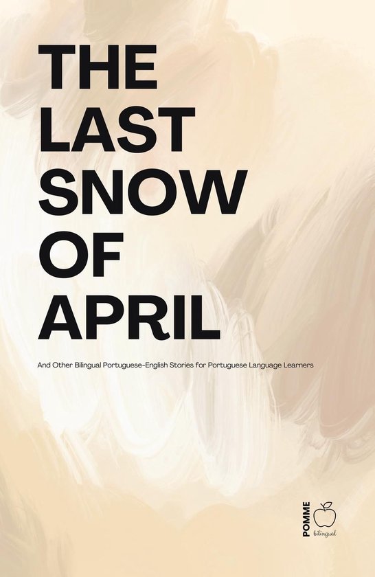 The Last Snow Of April And Other Bilingual Portuguese-Englis ... - cover