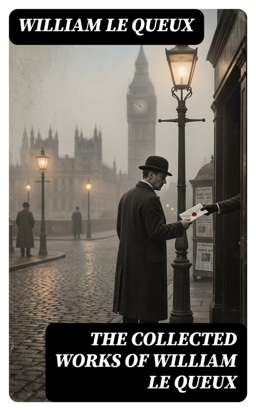 The Collected Works of William Le Queux - cover