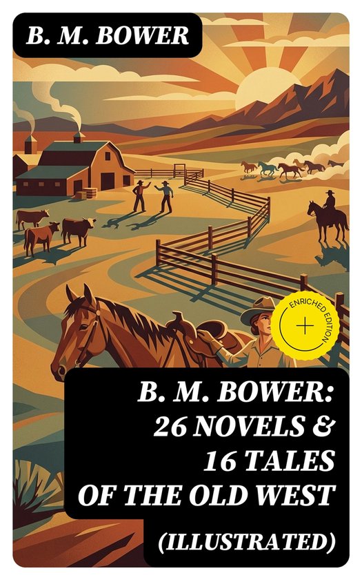 B. M. BOWER: 26 Novels & 16 Tales of the Old West (Illustrat ... - cover