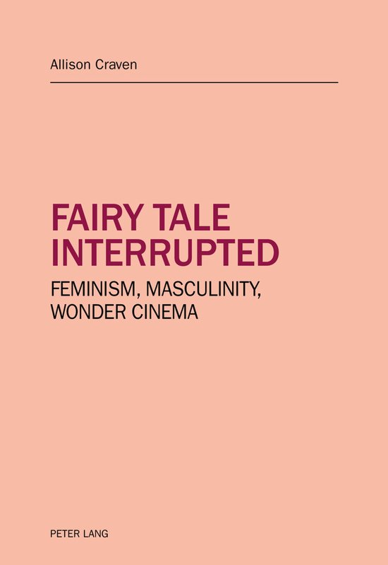 Boekkaft met de titel 'FAIRY TALE INTERRUPTED' en de ondertitels 'FEMINISM, MASCULINITY, WONDER CINEMA' door Allison Craven.