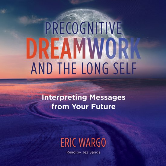 Precognitive Dreamwork and the Long Self - cover