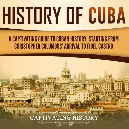 History of Cuba: A Captivating Guide to Cuban History, Start ... - cover