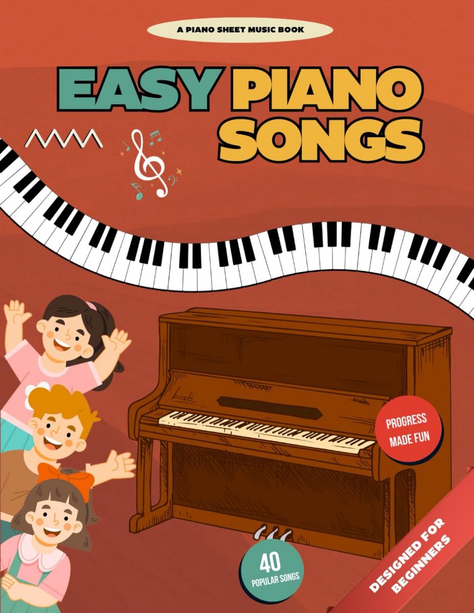 Easy Piano Songs: 40 Eenvoudige Piano Stukjes voor Kinderen vanaf 5 Jaar
