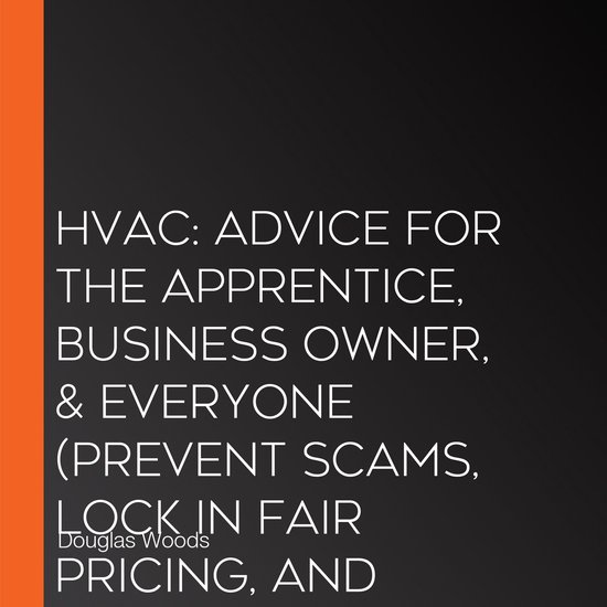 Hvac: Advice for the Apprentice, Business Owner, & Everyone  ... - cover
