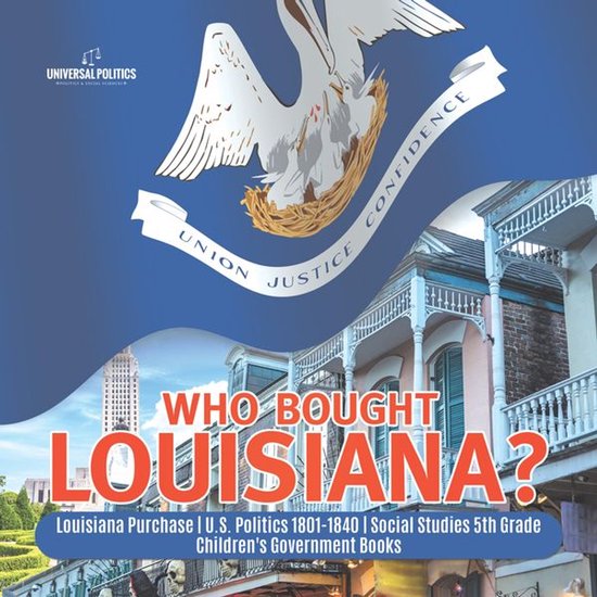 Who Bought Louisiana? Louisiana Purchase U.S. Politics 1801- ... - cover