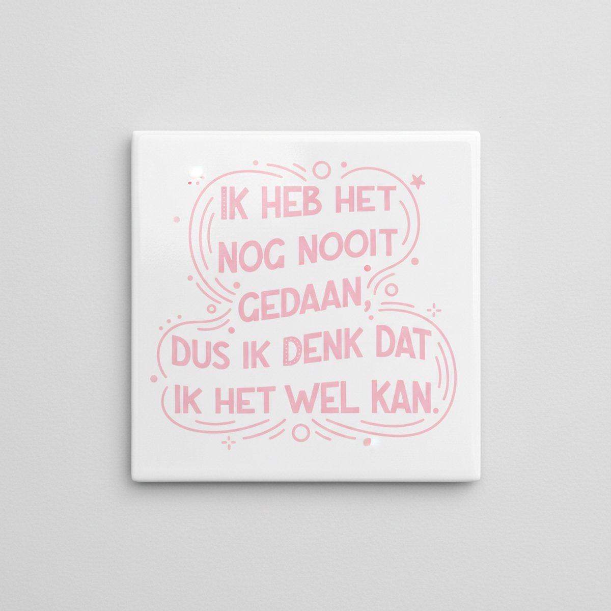 Inspirerende Nederlandse Quote Keramische Tegel “Ik Heb Het Nog Nooit Gedaan, Dus Ik Denk