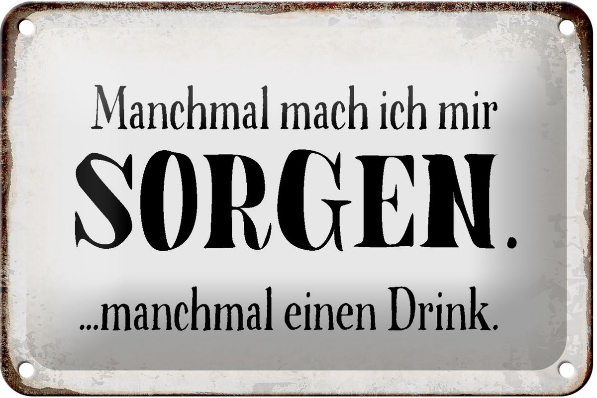 Blechschild Spruch 18x12cm manchmal Sorgen manchmal Drink
