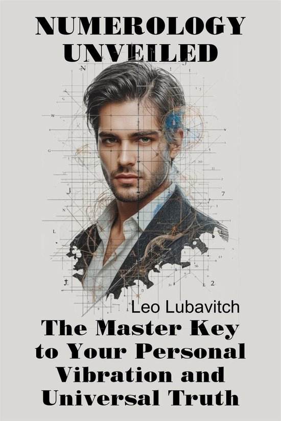 Numerology Unveiled. The Master Key to Your Personal Vibration and