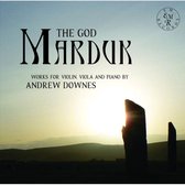 The God Marduk: Works For Violin. Viola And Piano By Andrew Downes
