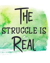 The Struggle is Real