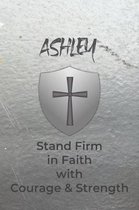 Ashley Stand Firm in Faith with Courage & Strength: Personalized Notebook for Men with Bibical Quote from 1 Corinthians 16:13