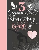 3 And Gymnastics Stole My Heart: Sketchbook For Tumbler Girls - 3 Years Old Gift For A Gymnast - Sketchpad To Draw And Sketch In