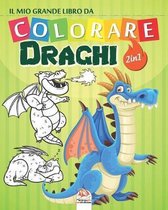 Il mio grande libro da colorare - Draghi - 2 in 1