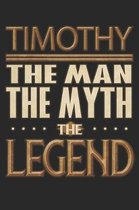 Timothy The Man The Myth The Legend: Timothy Notebook Journal 6x9 Personalized Customized Gift For Someones Surname Or First Name is Timothy