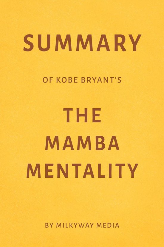 Summary of Kobe Bryant’s The Mamba Mentality (ebook), Milkyway Media