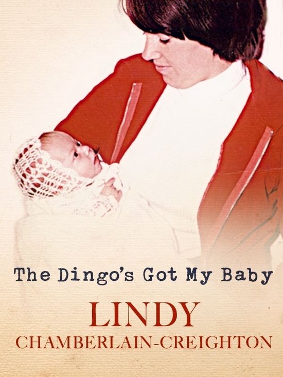 De Dingo's Got My Baby - Lindy Chamberlain-Creighton