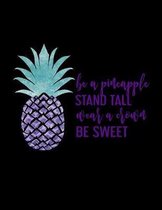 Be A Pineapple Stand Tall Wear A Crown Be Sweet: Notebook With Lined College Ruled Paper For Work, Home Or School. Stylish Cute Quote Sayings Notepad