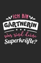 Ich Bin G�rtnerin Was Sind Deine Superkr�fte?: A5 Blanko - Notebook - Notizbuch - Taschenbuch - Journal - Tagebuch - Ein lustiges Geschenk f�r Freunde