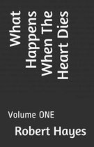 What Happens When The Heart Dies: Volume ONE