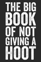 The Big Book Of Not Giving A Hoot: Blank Lined Notebook Journal